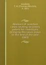 Abstract of reported cases relating to letters patent for inventions (bringing the cases down to the end of the year 1883) - Thomas Minchin Goodeve