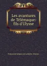 Les avantures de Telemaque: fils d.Ulysse - François de Salignac de La Mothe-Fénelon