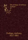 The writings of Anthony Trollope. 22 - Trollope Anthony