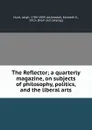 The Reflector; a quarterly magazine, on subjects of philosophy, politics, and the liberal arts - Leigh Hunt