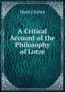 A Critical Account of the Philosophy of Lotze - Jones Henry