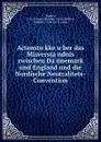 Actenstukke uber das Misverstandnis zwischen Dannemark und England und die Nordische Neutralitets-Convention - Christian Ulrich Detlev Eggers