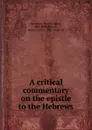 A critical commentary on the epistle to the Hebrews - Francis Smith Sampson