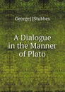 A Dialogue in the Manner of Plato - George Stubbes