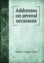 Addresses on several occasions - Samuel Claggett Chew