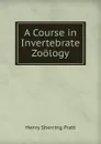 A Course in Invertebrate Zoology - Henry Sherring Pratt