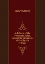 A defence of the Protestant faith, against the calumnies of the Church of Rome - Enoch Sterne