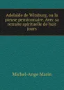 Adelaide de Witsburg, ou la pieuse pensionnaire. Avec sa retraite spirituelle de huit jours. - Michel-Ange Marin