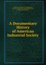 A Documentary History of American Industrial Society - Eugene Allen Gilmore
