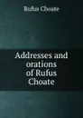 Addresses and orations of Rufus Choate - Rufus Choate