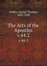 The Acts of the Apostles. v.44:2 - George Thomas Stokes