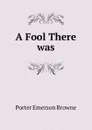 A Fool There was - Porter Emerson Browne