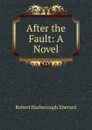 After the Fault: A Novel - Robert Harborough Sherard