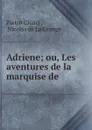 Adriene; ou, Les aventures de la marquise de - Pietro Chiari