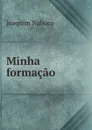 Minha formacao - Joaquim Nabuco