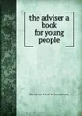 the adviser a book for young people - The Adviser A Book for Young People