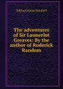 The adventures of Sir Launcelot Greaves: By the author of Roderick Random - Tobias George Smollett