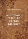 A Dictionary of the Old English Language - Francis Henry Stratmann