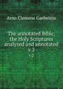 The annotated Bible; the Holy Scriptures analyzed and annotated. v.2 - Arno Clemens Gaebelein