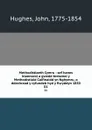 Methodistiaeth Cymru : sef hanes blaenorol a gwedd bresenol y Methodistiaid Calfinaidd yn Nghymru, o ddechread y cyfundeb hyd y flwyddyn 1850. 01 - John Hughes