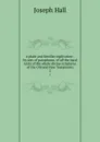 A plain and familier explication : by way of paraphrase, of all the hard texts of the whole divine scriptures of the Old and New Testaments. 2 - Hall Joseph