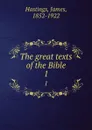 The great texts of the Bible. 1 - James Hastings