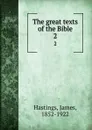 The great texts of the Bible. 2 - James Hastings