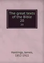 The great texts of the Bible. 20 - James Hastings