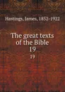 The great texts of the Bible. 19 - James Hastings