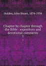 Chapter by chapter through the Bible : expository and devotional comments. 1 - John Stuart Holden