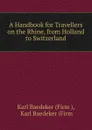 A Handbook for Travellers on the Rhine, from Holland to Switzerland - Karl Baedeker
