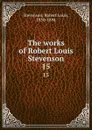The works of Robert Louis Stevenson. 15 - Stevenson Robert Louis