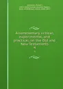 A commentary, critical, experimental, and practical, on the Old and New Testaments. 4 - Robert Jamieson