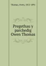 Pregethau y parchedig Owen Thomas - Owen Thomas