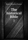 The historical Bible. 2 - Kent Charles Foster