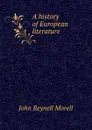 A history of European literature - John Reynell Morell