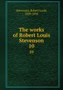 The works of Robert Louis Stevenson. 10 - Stevenson Robert Louis