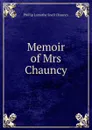 Memoir of Mrs Chauncy - Phillip Lamothe Snell Chauncy