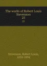 The works of Robert Louis Stevenson. 25 - Stevenson Robert Louis