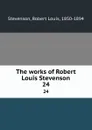 The works of Robert Louis Stevenson. 24 - Stevenson Robert Louis