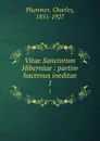 Vitae Sanctorum Hiberniae : partim hactenus ineditae. 1 - Charles Plummer