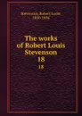 The works of Robert Louis Stevenson. 18 - Stevenson Robert Louis
