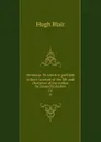 Sermons. To which is prefixed a short account of the life and character of the author by James Finlayson. 03 - Hugh Blair