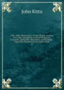 Daily Bible illustrations : being original readings for a year, on subjects from sacred history, biography, georgaphy, antiquities, and theology : Especially designed for the family circle. 4 - John Kitto