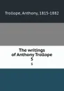 The writings of Anthony Trollope. 5 - Trollope Anthony
