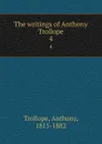The writings of Anthony Trollope. 4 - Trollope Anthony