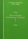 The writings of Anthony Trollope. 9 - Trollope Anthony