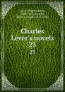Charles Lever.s novels. 23 - Charles James Lever