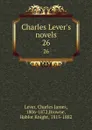 Charles Lever.s novels. 26 - Charles James Lever