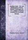 Gardner Sons . Co. Ltd Midland Iron Works Bristol. Catalogue no 153 : makers of metal windows in steel and bronze. - Gardner Sons Ltd